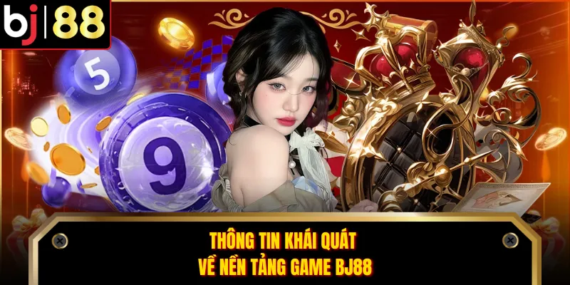 Thông tin khái quát về nền tảng game BJ88